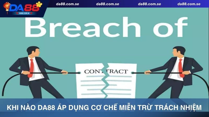 Tổng hợp trường hợp áp dụng miễn trừ trách nhiệm Da88