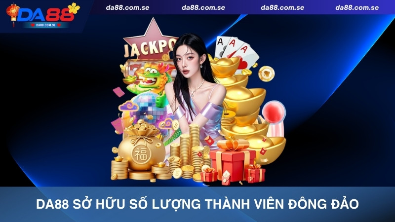 DA88 sở hữu số lượng thành viên đông đảo top đầu Việt Nam hiện nay