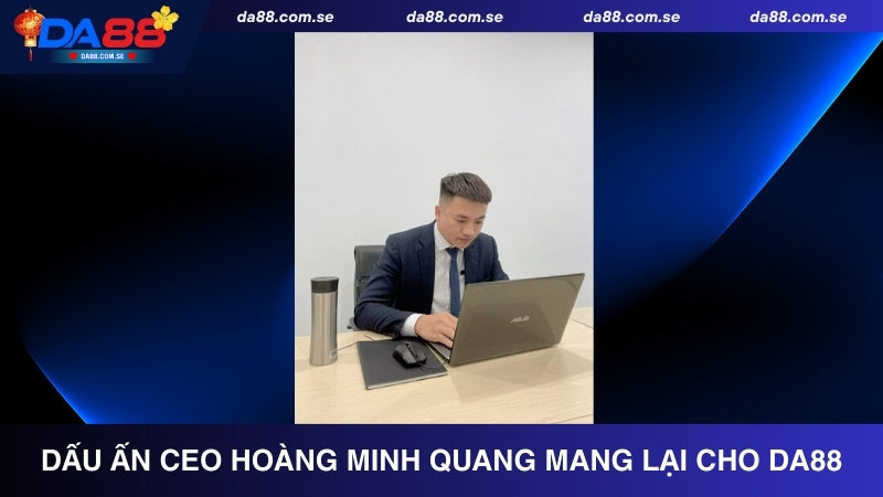 Những dấu ấn CEO Hoàng Minh Quang mang lại cho DA88