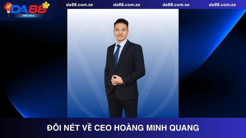 Giới thiệu đôi nét về CEO Hoàng Minh Quang