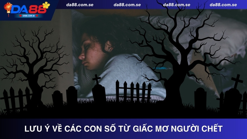 Lưu ý khi sử dụng các con số từ giấc mơ người chết