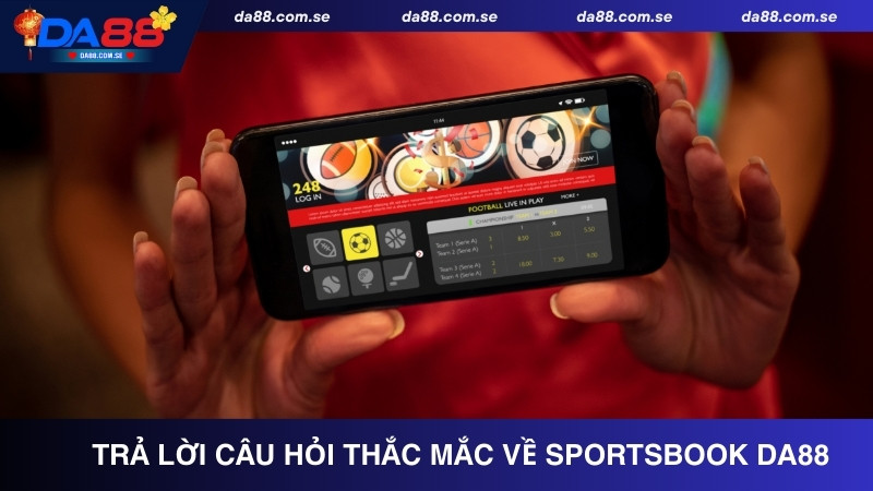 Trả lời câu hỏi thắc mắc về Sportsbook DA88