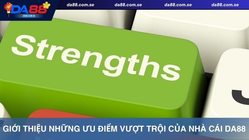 Ưu điểm vượt trội chỉ có tại nhà cái Da88
