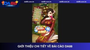 Giới thiệu chi tiết về bài cào Da88